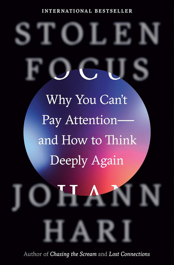 Stolen Focus: Why You Can't Pay Attention--And How to Think Deeply Again by Johann Hari (Author)