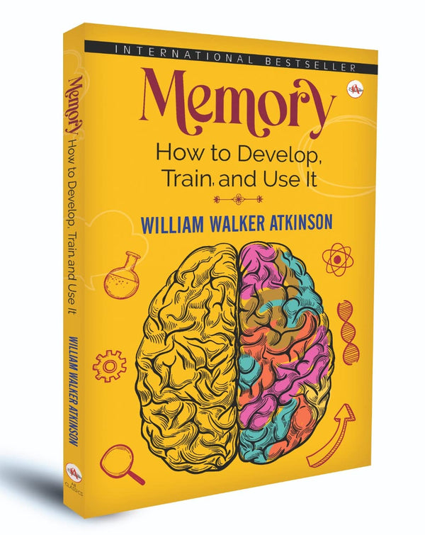 Memory: How to Develop, Train and Use It by William Walker Atkinson