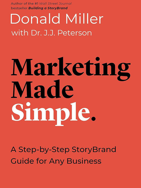 Marketing Made Simple: A Step-by-Step StoryBrand Guide for Any Business by Donald Miller