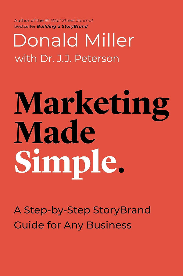 Marketing Made Simple: A Step-by-Step StoryBrand Guide for Any Business by Donald Miller