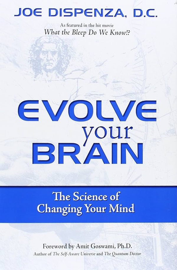 Evolve Your Brain: The Science of Changing Your Mind  Book by Joe Dispenza