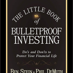 The Little Book of Bulletproof Investing: Do's and Don'ts to Protect Your Financial Life (Little Books. Big Profits) by Ben Stein (Author), Phil DeMuth (Author)