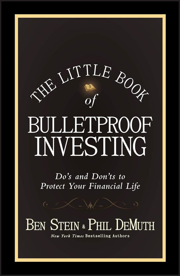 The Little Book of Bulletproof Investing: Do's and Don'ts to Protect Your Financial Life (Little Books. Big Profits) by Ben Stein (Author), Phil DeMuth (Author)