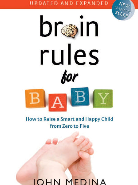 Brain Rules for Baby : How to Raise a Smart and Happy Child from Zero to Five by John Medina
