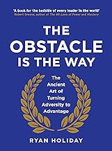 The Obstacle is the Way: The Ancient Art of Turning Trials into Triumph by Ryan Holiday