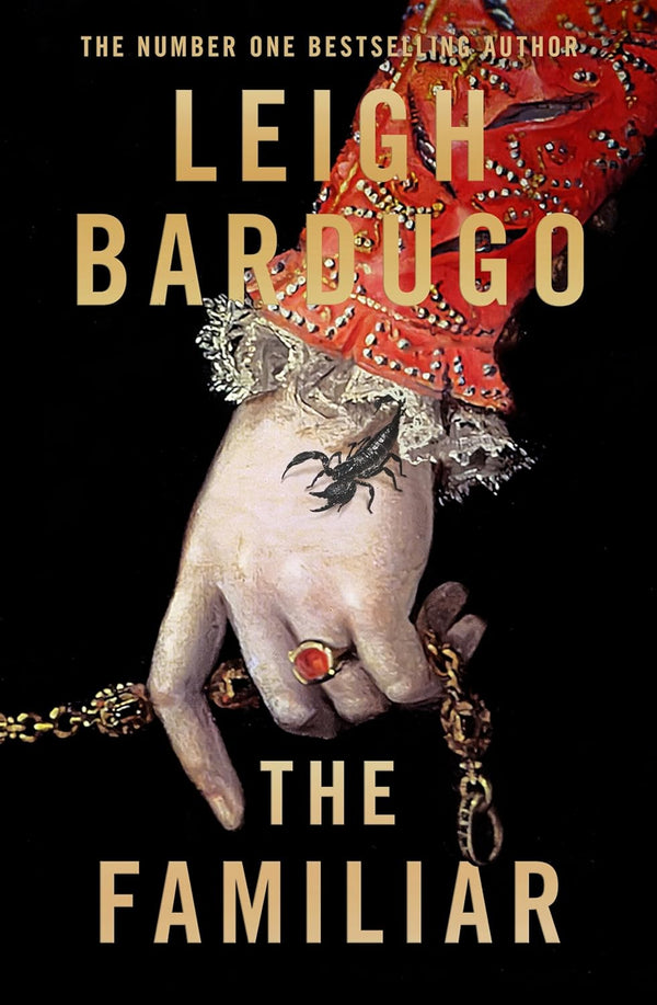 The Familiar: A richly imagined, spellbinding new novel from the number one bestselling author of Ninth House by Leigh Bardugo