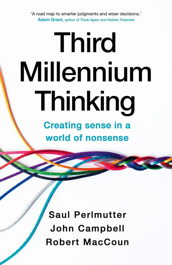 Third Millennium Thinking: Creating Sense in a World of Nonsense by Saul Perlmutter, Robert MacCoun