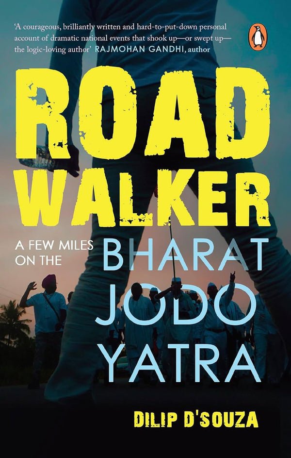 Roadwalker: A Few Miles on the Bharat Jodo Yatra by Dilip D'Souza