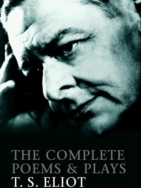Complete Poems & Plays Of T.S. Eliot (Faber Poetry) by T. S. Eliot