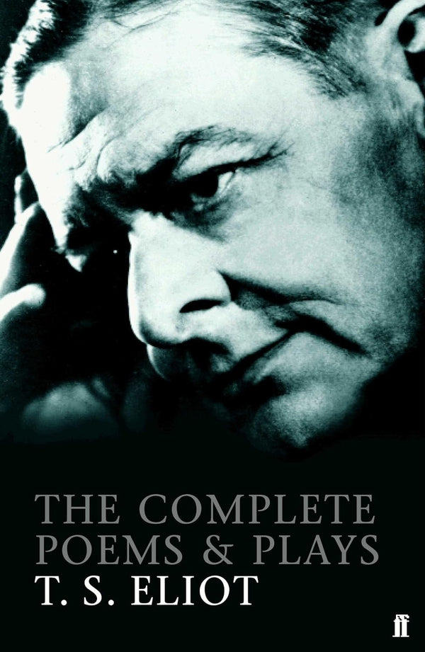 Complete Poems & Plays Of T.S. Eliot (Faber Poetry) by T. S. Eliot