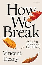 How We Break: Navigating the Wear and Tear of Living by Vincent Deary