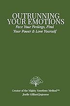 Outrunning Your Emotions: Face Your Feelings, Find Your Power & Love Yourself by Jiselle Gilliard Jegousse