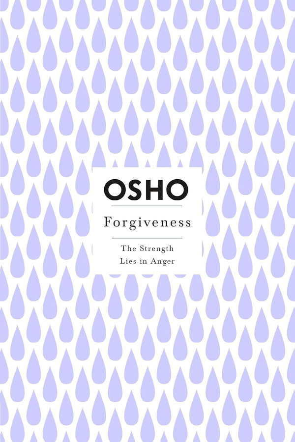 Forgiveness: The Strength Lies in Anger (Osho Insights for a New Way of Living) by Osho