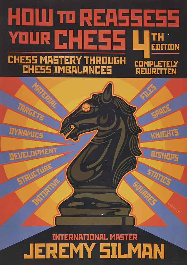 How to Reassess Your Chess: Chess Mastery Through Imbalances by Jeremy Silman