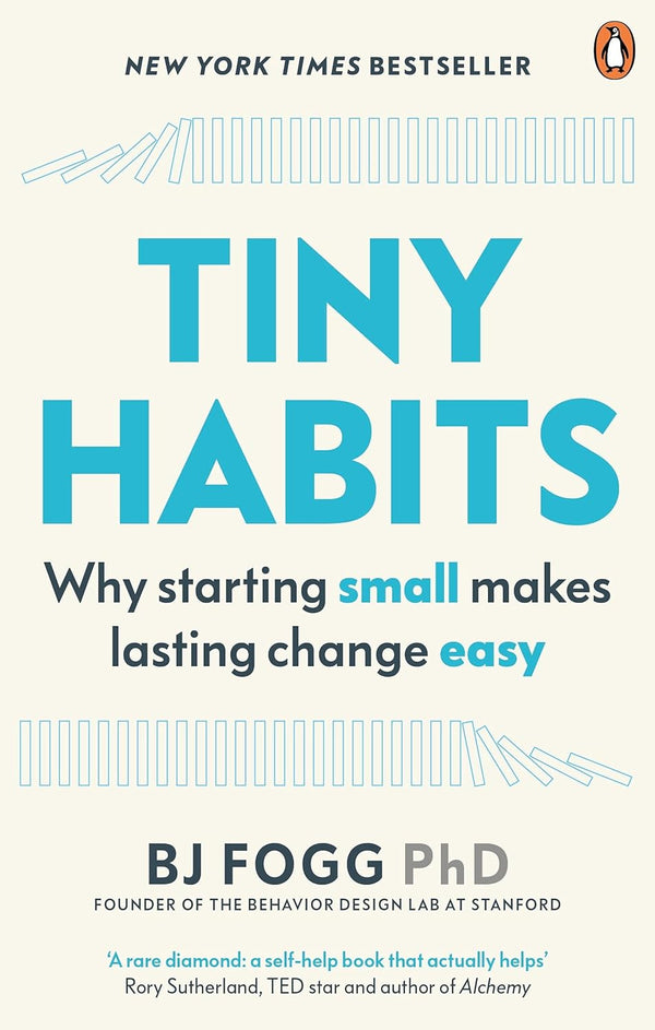 Tiny Habits - why starting small makes lasting change easy - By Fogg PhD