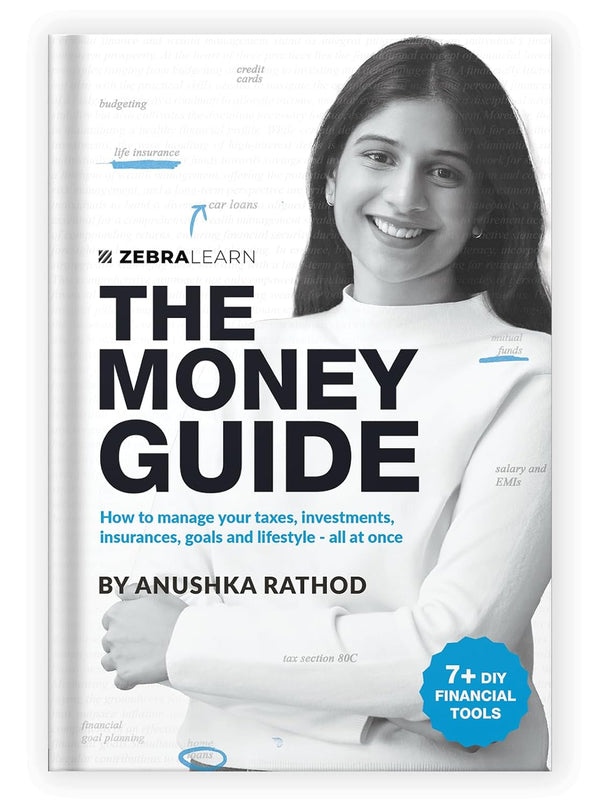 The Money Guide by Anushka Rathod | How to Manage Your Taxes, Investments, Insurances, Goals and Lifestyle - All at Once | Books on Personal Finance |  Zebra Learn Books by Anushka Rathod