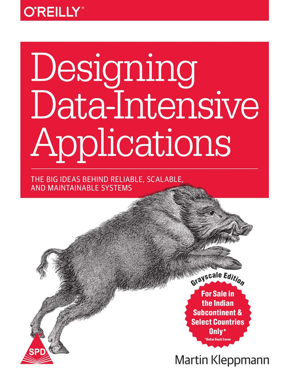 Designing Data-Intensive Applications: The Big Ideas Behind Reliable, Scalable, and Maintainable Systems (Greyscale Indian Edition) by Martin Kleppmann