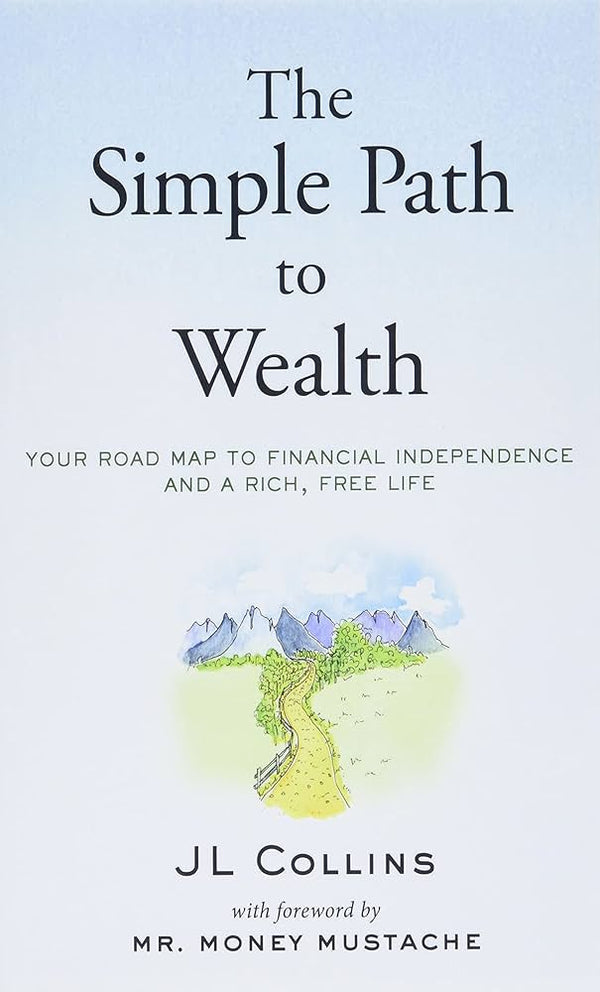 The Simple Path to Wealth: Your Road Map to Financial Independence and a Rich, Free Life Book by J. L. Collins