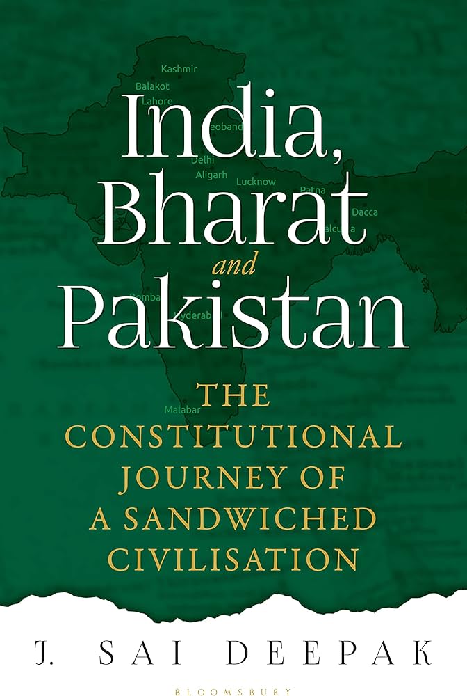 India, Bharat and Pakistan: The Constitutional Journey of a Sandwiched Civilisation Book by J Sai Deepak