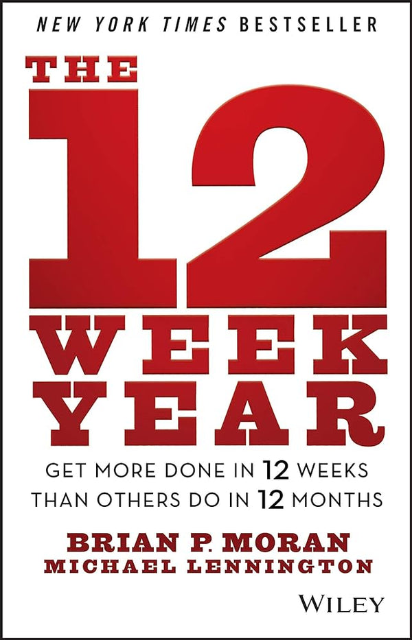 The 12 Week Year Field Guide Book by Brian P. Moran and Michael Lennington