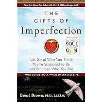 The Gifts of Imperfection: Let Go of Who You Think You're Supposed to Be and Embrace