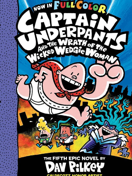 Captain Underpants and the Wrath of the Wicked Wedgie Woman by Dav Pilkey