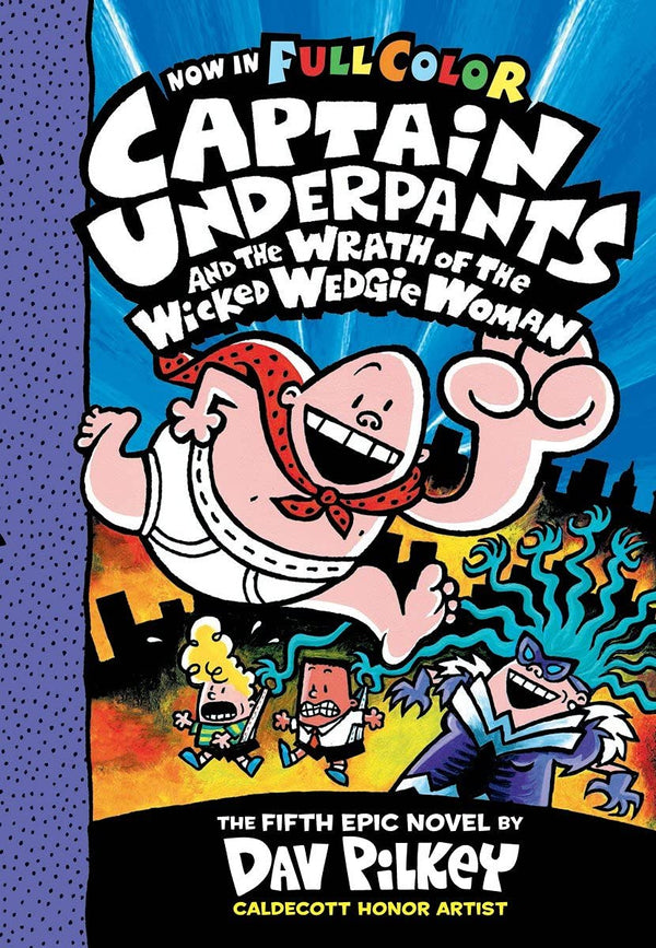 Captain Underpants and the Wrath of the Wicked Wedgie Woman by Dav Pilkey