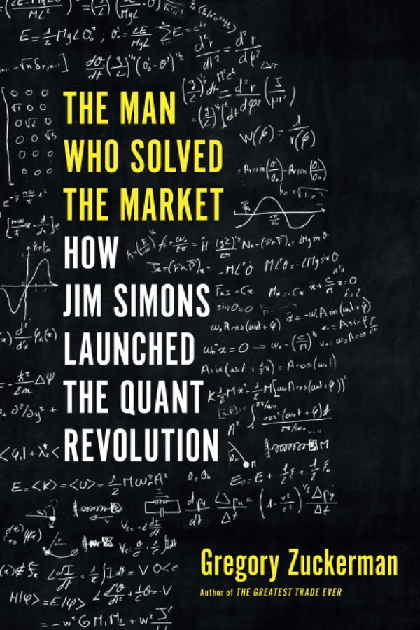 The Man Who Solved the Market by Gregory Zuckerman, Will Damron, et al.