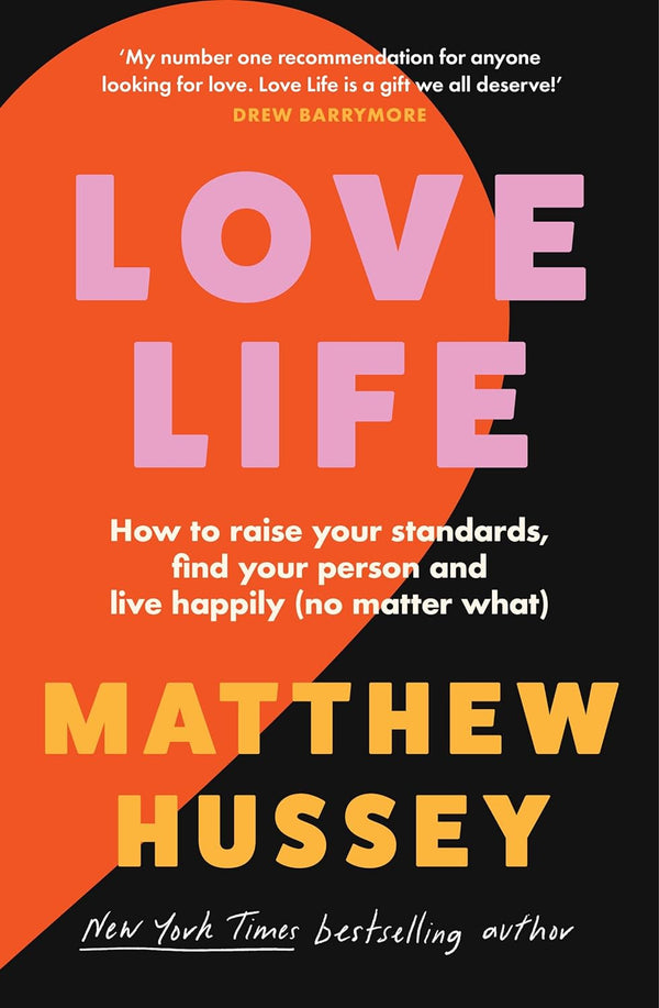 Love Life: How to raise your standards, find your person and live happily (no matter what) by Matthew Hussey