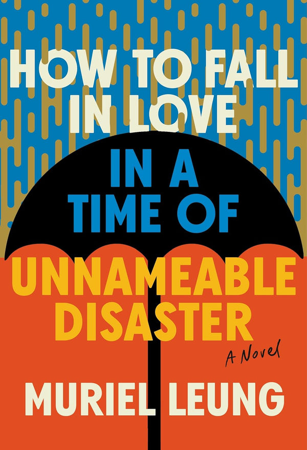 How to Fall in Love in a Time of Unnamable Disaster by Muriel Leung