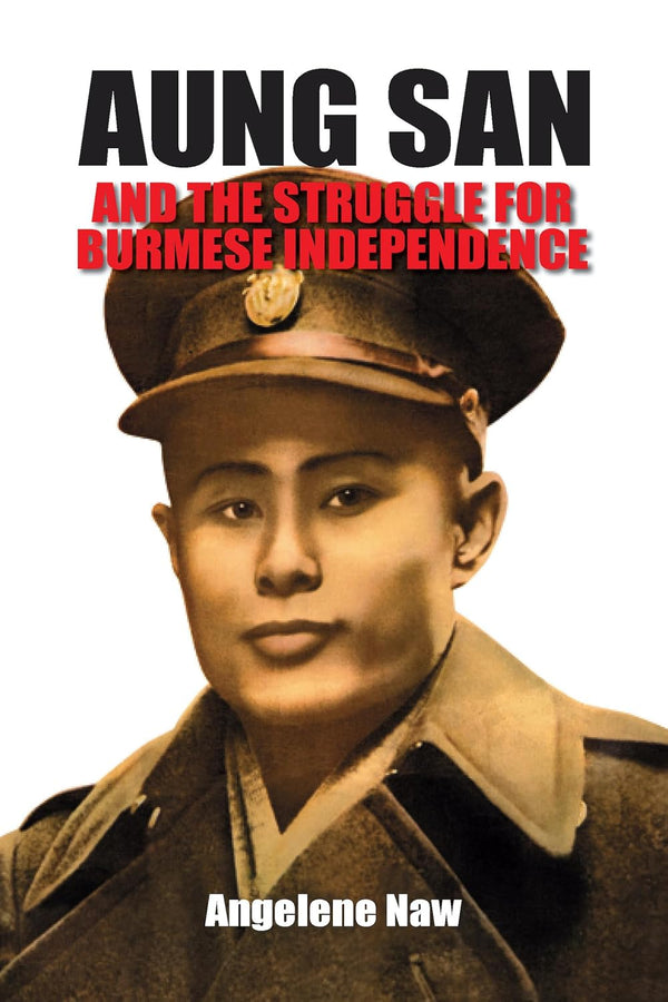 Aung San and the Struggle for Burmese Independence by Angelene Naw