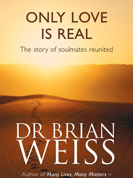 ONLY LOVE IS REAL by Dr. Brian Weiss