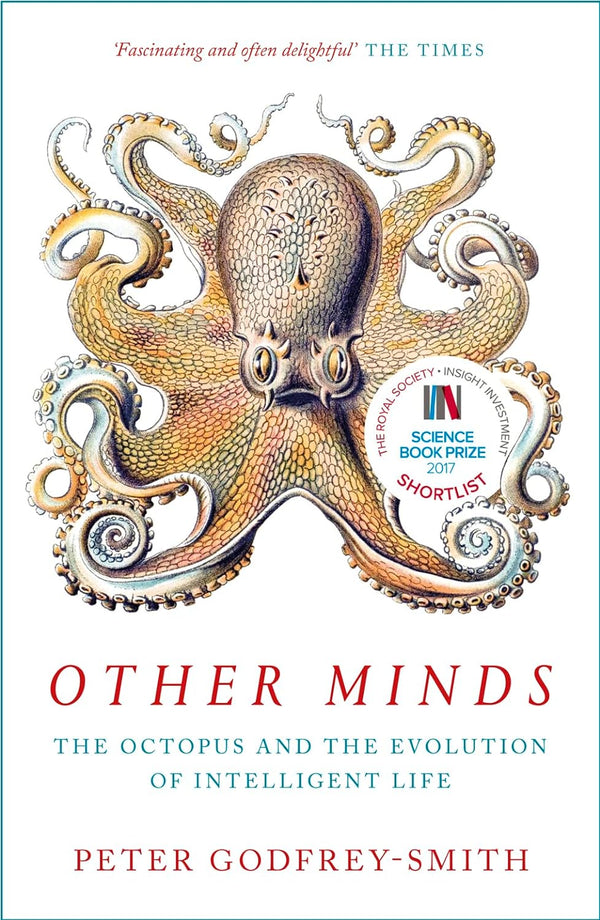 OTHER MINDS: THE OCTOPUS AND THE EVOLUTION OF INTELLIGENT LIFE by Peter Godfrey-Smith