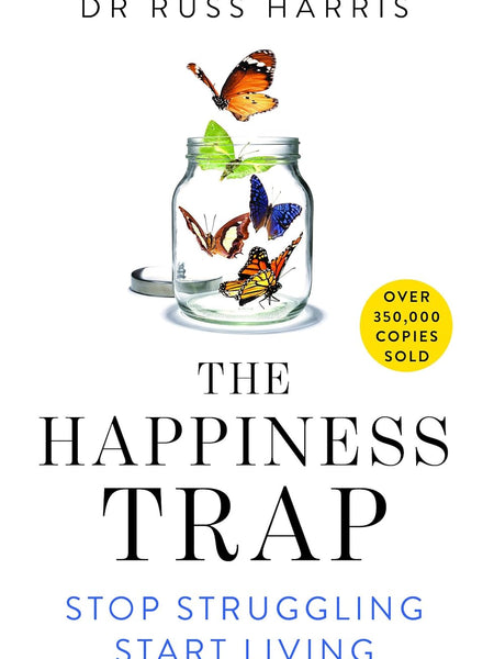 The Happiness Trap: Stop Struggling, Start Living by Russ Harriss