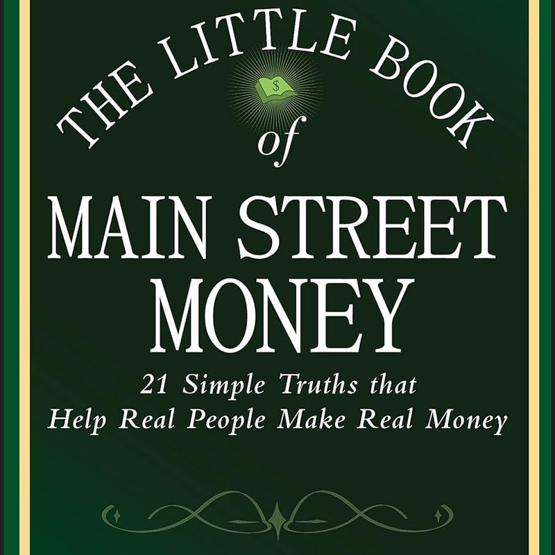 The Little Book of Main Street Money: 21 Simple Truths that Help Real People Make Real Money (Little Books. Big Profits) by Jonathan Clements (Author), William J. Bernstein (Foreword)