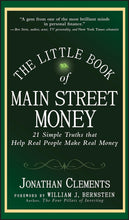 The Little Book of Main Street Money: 21 Simple Truths that Help Real People Make Real Money (Little Books. Big Profits) by Jonathan Clements (Author), William J. Bernstein (Foreword)