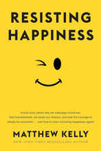 Resisting Happiness by Matthew Kelly