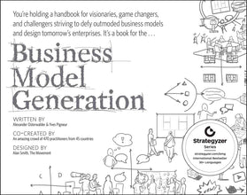 Business Model Generation: A Handbook for Visionaries, Game Changers, and Challengers (Strategyzer) by Alexander Osterwalder and Yves Pigneur