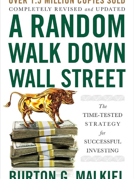 A Random Walk Down Wall Street: The Time-Tested Strategy for Successful Investing by Burton G. Malkiel