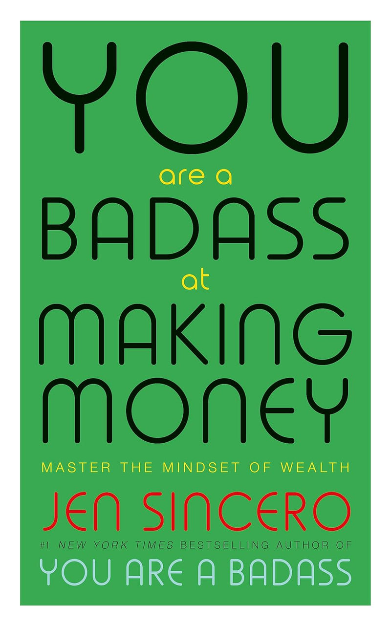 You Are a Badass at Making Money: Master the Mindset of Wealth Jen Sincero
