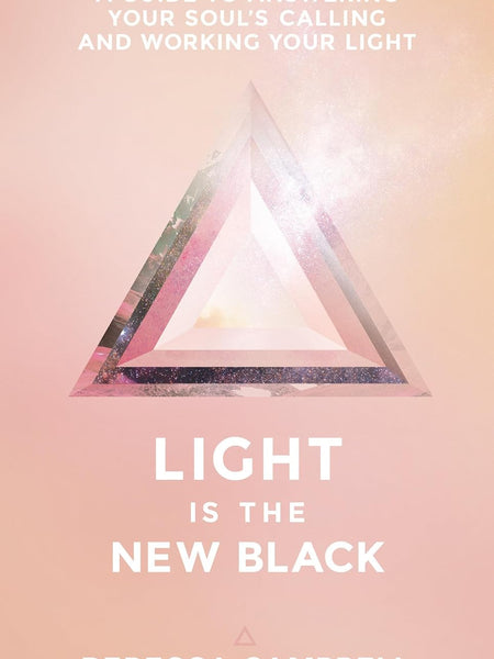 Light Is The New Black: A Guide to Answering Your Soul's Callings and Working Your Light by Rebecca Campbell