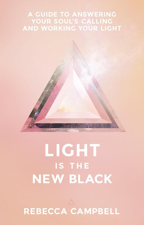 Light Is The New Black: A Guide to Answering Your Soul's Callings and Working Your Light by Rebecca Campbell