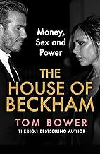 The House of Beckham: The explosive new 2024 biography of the Beckhams from the bestselling author of Revenge by Tom Bower