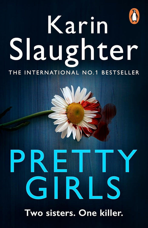 Karin Slaughter : Pretty Girls Two sisters. One Killer. by Karin Slaughter