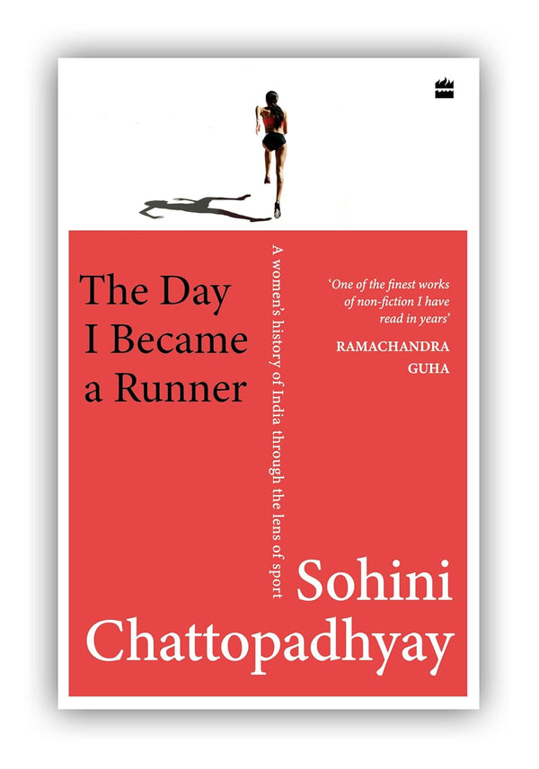 The Day I Became a Runner: A Women's History of India through the Lens of Sport by Sohini Chattopadhyay