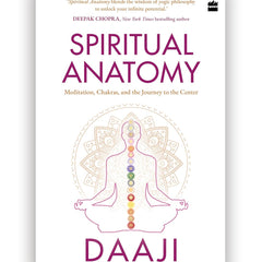 Spiritual Anatomy: Meditation, Chakras, and the Journey to the Center by Daaji Kamlesh D. Patel