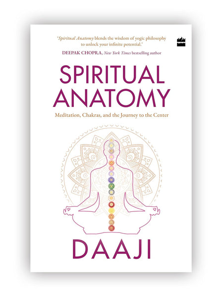 Spiritual Anatomy: Meditation, Chakras, and the Journey to the Center by Daaji Kamlesh D. Patel
