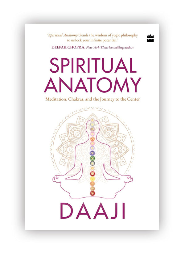 Spiritual Anatomy: Meditation, Chakras, and the Journey to the Center by Daaji Kamlesh D. Patel