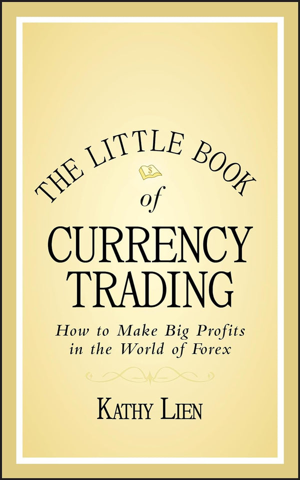 The Little Book of Currency Trading: How to Make Big Profits in the World of Forex (Little Books. Big Profits) by Kathy Lien (Author)