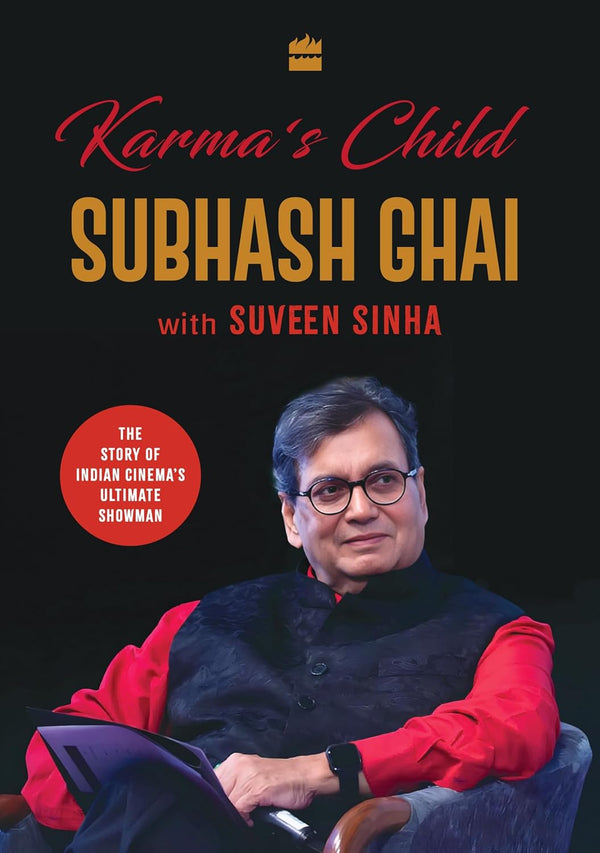 Karma's Child: The Story of Indian Cinema's Ultimate Showman by Subhash Ghai and Suveen Sinha